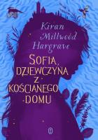 Sofia, dziewczyna z kościanego domu. Autor: Kiran Millwood Hargrave, Maria Jaszczurowska. SmakLiter.pl Okładka książki Sofia, dziewczyna z kościanego domu