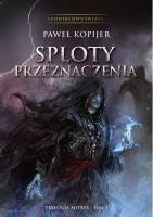 Sploty przeznaczenia. Kroniki Dwuświata. Tom III. Autor: Kopijer Paweł. SmakLiter.pl Okładka książki Sploty przeznaczenia. Kroniki Dwuświata. Tom III