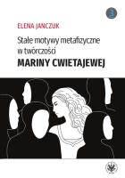 Stałe motywy metafizyczne w twórczości Mariny Cwietajewej. Autor: Janczuk Elena. SmakLiter.pl Okładka książki Stałe motywy metafizyczne w twórczości Mariny Cwietajewej