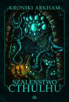 Szalenstwo Cthulhu. Autor: Opracowanie zbiorowe. SmakLiter.pl Okładka książki Szalenstwo Cthulhu