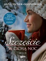 Szczęście w cichą noc. Autor: Anna Ficner-Ogonowska. SmakLiter.pl Okładka książki Szczęście w cichą noc