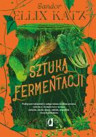 Sztuka fermentacji. Praktyczne wskazówki... Autor: Sandor Ellix Katz. SmakLiter.pl Okładka książki Sztuka fermentacji. Praktyczne wskazówki..