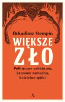 Okładka książki Większe zło. Polityczne zabójstwa, krwawe zamachy