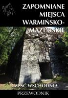 Zapomniane miejsca Warmińsko-mazurskie. Część wschodnia. Autor: Opracowanie zbiorowe. SmakLiter.pl Okładka książki Zapomniane miejsca Warmińsko-mazurskie. Część wschodnia