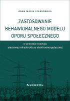 Okładka książki Zastosowanie behawioralnego modelu oporu społecznego w procesie rozwoju sieciowej infrastruktury ele