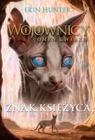 Znak księżyca. Wojownicy, Omen Gwiazd. Tom 4. Autor: Erin Hunter. SmakLiter.pl Okładka książki Znak księżyca. Wojownicy, Omen Gwiazd. Tom 4