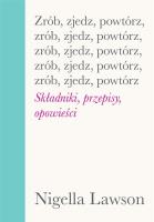 Zrób, zjedz, powtórz. Składniki, przepisy... Autor: Nigella Lawson. SmakLiter.pl Okładka książki Zrób, zjedz, powtórz. Składniki, przepisy..