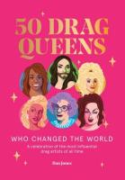 50 Drag Queens Who Changed the World. Autor: Jones Daniel. SmakLiter.pl Okładka książki 50 Drag Queens Who Changed the World