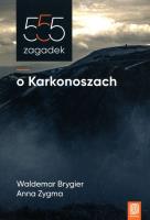 555 zagadek o Karkonoszach. Autor: Cyprian Skała     Waldemar Brygier     Michał Ciesielski, Anna Zygma. SmakLiter.pl Okładka książki 555 zagadek o Karkonoszach
