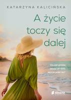 A życie toczy się dalej. Autor: KATARZYNA KALICIŃSKA. SmakLiter.pl Okładka książki A życie toczy się dalej