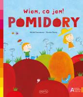 Akademia mądrego dziecka. Wiem, co jem! Pomidory. Autor: Michael Francesconi, Nicolas Gouny. SmakLiter.pl Okładka książki Akademia mądrego dziecka. Wiem, co jem! Pomidory