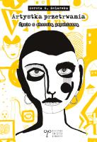 Artystka przetrwania. O życiu z chorobą psychiczną. Autor: Dorota K. Solarska. SmakLiter.pl Okładka książki Artystka przetrwania. O życiu z chorobą psychiczną