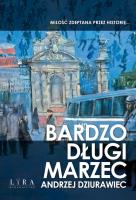 Bardzo długi marzec. Autor: Adnrzej Dziurawiec. SmakLiter.pl Okładka książki Bardzo długi marzec