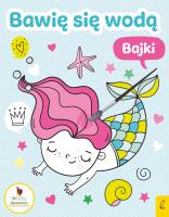Bawię się wodą Bajki. Autor: Opracowanie zbiorowe. SmakLiter.pl Okładka książki Bawię się wodą Bajki
