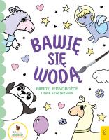 Bawię się wodą Pandy jednorożce i inne stworzenia. Autor: Opracowanie zbiorowe. SmakLiter.pl Okładka książki Bawię się wodą Pandy jednorożce i inne stworzenia