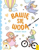 Bawię się wodą Pojazdy i bajki. Autor: Opracowanie zbiorowe. SmakLiter.pl Okładka książki Bawię się wodą Pojazdy i bajki
