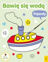 Bawię się wodą Pojazdy. Autor: Opracowanie zbiorowe. SmakLiter.pl Okładka książki Bawię się wodą Pojazdy