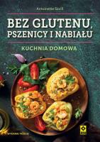 Bez glutenu, pszenicy i nabiału. Kuchnia domowa. Autor: ANTOINETTE SAVILL. SmakLiter.pl Okładka książki Bez glutenu, pszenicy i nabiału. Kuchnia domowa