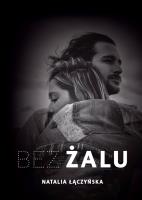 Bez żalu. Autor: Kłączyńska Natalia. SmakLiter.pl Okładka książki Bez żalu