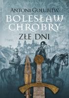 Bolesław Chrobry. Złe dni. Autor: Antoni Gołubiew. SmakLiter.pl Okładka książki Bolesław Chrobry. Złe dni