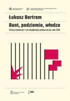 Bunt, podziemie, władza. Autor: Bertram Łukasz. SmakLiter.pl Okładka książki Bunt, podziemie, władza