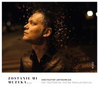 Opakowanie CD Zostanie mi muzyka... Krzysztof Antkowiak do tekstów ks. Piotra Pawlukiewicza