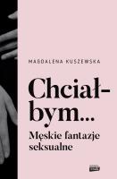 Okładka książki Chciałbym... Męskie fantazje seksualne