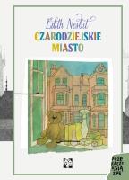 Czarodziejskie miasto. Autor: Nesbit Edith. SmakLiter.pl Okładka książki Czarodziejskie miasto