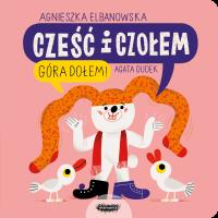 Cześć i czołem T.2 Góra dołem!. Autor: Agnieszka Elbanowska, Agata Dudek (ilustr.). SmakLiter.pl Okładka książki Cześć i czołem T.2 Góra dołem!