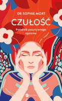 CZUŁOŚĆ. Poradnik pozytywnego egoizmu. Autor: Sophie Mort. SmakLiter.pl Okładka książki CZUŁOŚĆ. Poradnik pozytywnego egoizmu