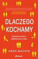 Dlaczego kochamy. Naukowe kulisy najbliższych więz. Autor: Anna Machin, Sikora Jacek. SmakLiter.pl Okładka książki Dlaczego kochamy. Naukowe kulisy najbliższych więz