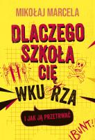 Dlaczego szkoła cię wkurza i jak ją przetrwać. Autor: Marcela Mikołaj. SmakLiter.pl Okładka książki Dlaczego szkoła cię wkurza i jak ją przetrwać