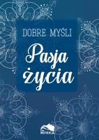 Okładka książki Dobre myśli. Pasja życia