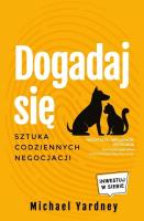 Dogadaj się. Sztuka codziennych negocjacji. Autor: Michael Yardley. SmakLiter.pl Okładka książki Dogadaj się. Sztuka codziennych negocjacji