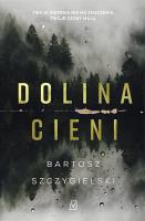 Dolina Cieni. Autor: Bartosz Szczygielski. SmakLiter.pl Okładka książki Dolina Cieni