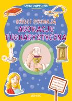 Dzieci poznają adorację eucharystyczną. Autor: Serena Gigante, Sara Benecino, KRYSTYNA KOZAK. SmakLiter.pl Okładka książki Dzieci poznają adorację eucharystyczną