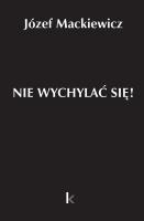 Dzieła T.32 Nie wychylać się!. Autor: Józef Mackiewicz. SmakLiter.pl Okładka książki Dzieła T.32 Nie wychylać się!