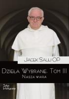 Dzieła Wybrane T.3 Nasza wiara. Autor: o. Jacek Salij OP. SmakLiter.pl Okładka książki Dzieła Wybrane T.3 Nasza wiara