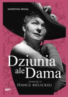 Dziunia, ale dama. Powieść o Hance Bielickiej. Autor: Droga Katarzyna. SmakLiter.pl Okładka książki Dziunia, ale dama. Powieść o Hance Bielickiej