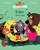 Edzio i duch lasu. Edzio i przyjaciele wyd. 2. Autor: Astrid Desbordes, Marc Boutavant. SmakLiter.pl Okładka książki Edzio i duch lasu. Edzio i przyjaciele wyd. 2