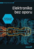 Elektronika bez oporu. Praktyczne przykłady. Autor: Wrotek Witold. SmakLiter.pl Okładka książki Elektronika bez oporu. Praktyczne przykłady
