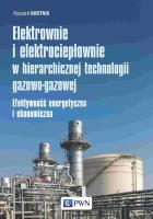 Elektrownie i elektrociepłownie w hierarchicznej technologii gazowo-gazowej. Autor: Bartnik Ryszard. SmakLiter.pl Okładka książki Elektrownie i elektrociepłownie w hierarchicznej technologii gazowo-gazowej
