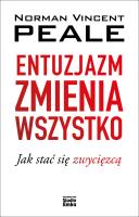 Entuzjazm zmienia wszystko. Jak stać się zwycięzcą. Autor: Norman Vincent Peale. SmakLiter.pl Okładka książki Entuzjazm zmienia wszystko. Jak stać się zwycięzcą