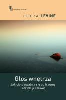 Głos wnętrza. Jak ciało uwalnia się od traumy. Autor: Peter A. Levine, Paweł Karpowicz. SmakLiter.pl Okładka książki Głos wnętrza. Jak ciało uwalnia się od traumy