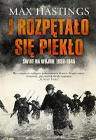 I rozpętało się piekło. Świat na wojnie 1939-1945 wyd. 2022. Autor: Sir Max Hastings. SmakLiter.pl Okładka książki I rozpętało się piekło. Świat na wojnie 1939-1945 wyd. 2022