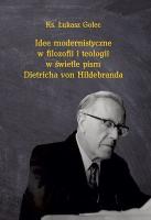 Okładka książki Idee modernistyczne w filozofii i teologii w świetle pism Dietricha von Hildebranda