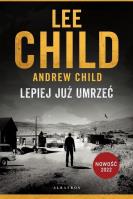 Jack Reacher: Lepiej już umrzeć. Autor: Child Lee, Child Andrew. SmakLiter.pl Okładka książki Jack Reacher: Lepiej już umrzeć