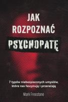 Jak rozpoznać psychopatę. Autor: Dr. Mark Freestone, Nina Wum. SmakLiter.pl Okładka książki Jak rozpoznać psychopatę