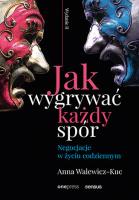Jak wygrywać każdy spór. Negocjacje w życiu codziennym. Wydanie II. Autor: Anna Walewicz-Kuc. SmakLiter.pl Okładka książki Jak wygrywać każdy spór. Negocjacje w życiu codziennym. Wydanie II