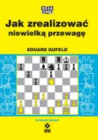 Jak zrealizować niewielką przewagę wyd. 2022. Autor: Gufeld Eduard. SmakLiter.pl Okładka książki Jak zrealizować niewielką przewagę wyd. 2022